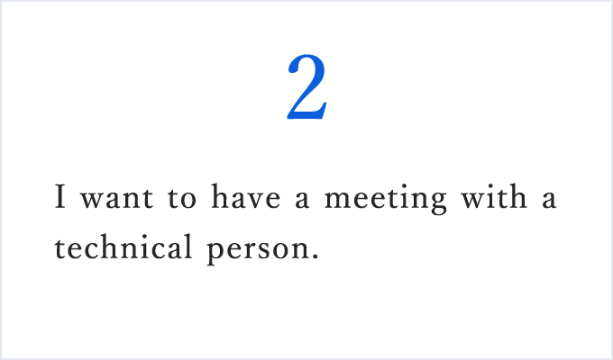 I want to have a meeting with a technical person.